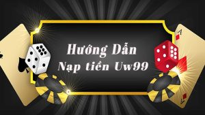 Hướng dẫn nạp tiền Uw99