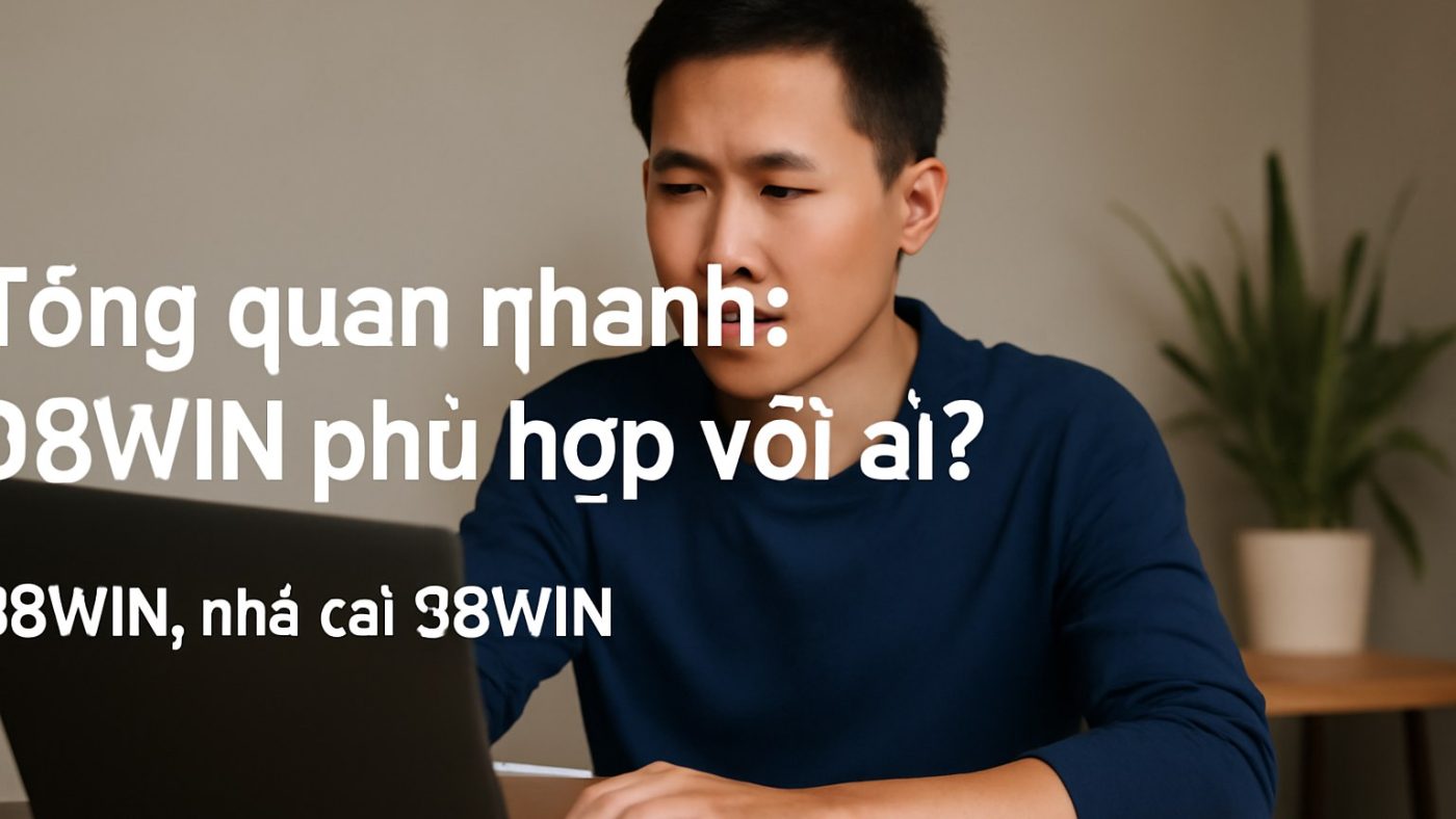 Tổng quan nhanh: 98WIN phù hợp với ai? Minh họa: Tổng quan nhanh: 98WIN phù hợp với ai?