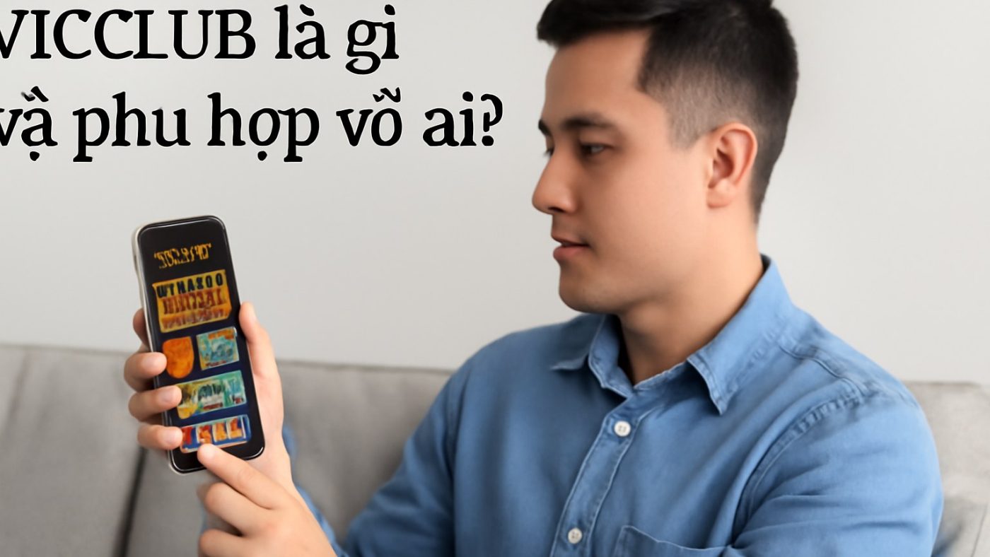 VICCLUB là gì và phù hợp với ai? Minh họa: VICCLUB là gì và phù hợp với ai?