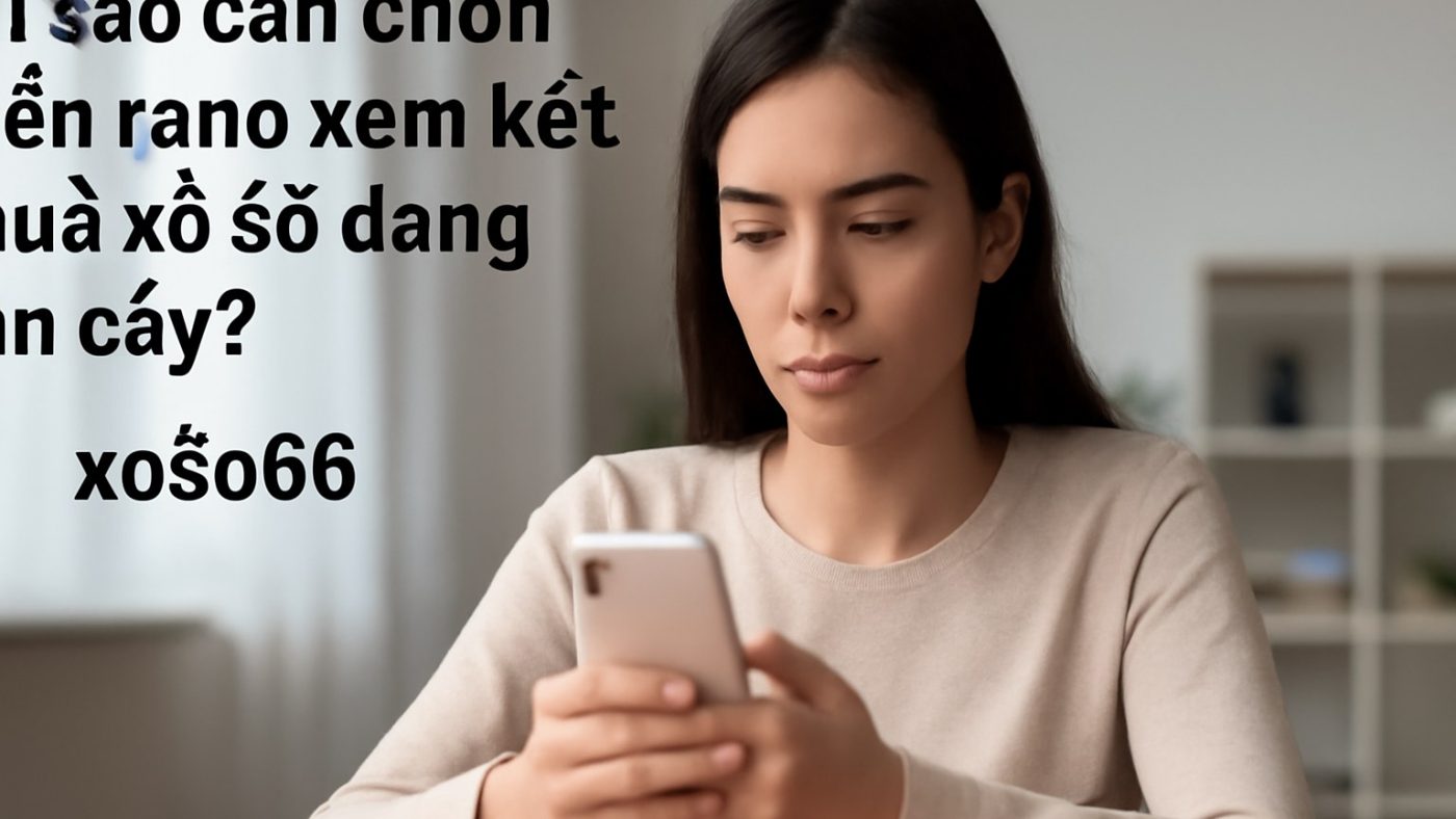 Vì sao cần chọn nền tảng xem kết quả xổ số đáng tin cậy? Minh họa: Vì sao cần chọn nền tảng xem kết quả xổ số đáng tin cậy?